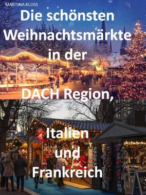 cover image of Die schönsten Weihnachtsmärkte in der Schweiz, Deutschland, Frankreich, Italien und Österreich